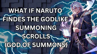 WHAT IF NARUTO FINDS THE GODLIKE SUMMONING SCROLLS (GOD OF SUMMONS)