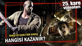 Jason Voorhees mi, Leatherface mi? | Kim Kazanır?