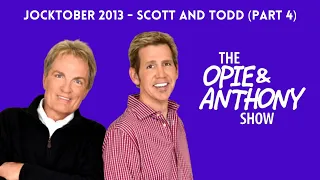 Opie & Anthony - Jocktober: Scott & Todd Friday’s Part 4 (10/25/2013)