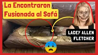 EL ESPANTOSO CASO DE LACEY FLETCHER- LA ENCONTRARON FUSIONADA AL SOFÁ!!