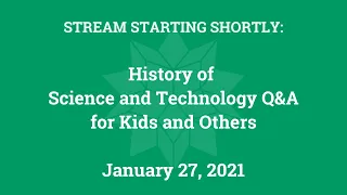 History of Science and Technology Q&A (Jan. 27, 2021)