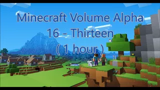 C418 - Thirteen ( Minecraft Volume Alpha 16 ) ( 1 hour )