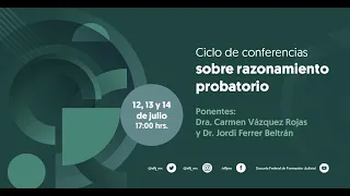 Sesiones 1 y 2  |  Ciclo de conferencias sobre razonamiento probatorio