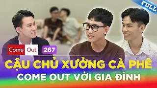 Come Out #267 | Cậu chủ quán cafe mang bạn trai về sau LẦN ĐẦU GẶP MẶT khiến cả gia đình SỐC NẶNG