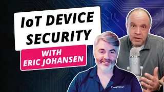 IoT Security Risks Exposed: Uncovering Hidden Vulnerabilities with Eric Johansen