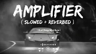 Amplifier ~ Imran Khan- Slowed + Reverbed | Bass Boosted | Lofi Mix| Lofi Songs With Saim #trending