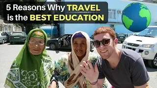 5 Reasons Why TRAVEL is the BEST EDUCATION I've Ever Had