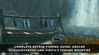 Complete Fishing Guide for Skyrim - Angler Acquaintances and Viriya’s Fishing Bounties