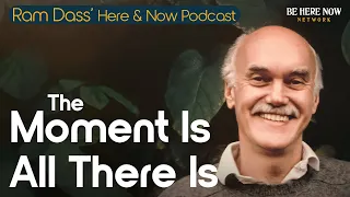 Ram Dass: The Moment Is All There Is – Here and Now Podcast Ep. 239