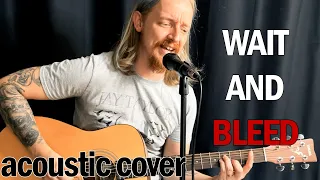 WAIT AND BLEED - SLIPKNOT - ACOUSTIC COVER BY JAY TAYLOR