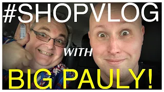 #SHOPVLOG with BIG PAULY