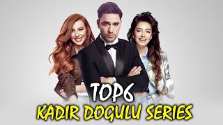 Top 6 Kadir Dogulu Drama Series that you must watch