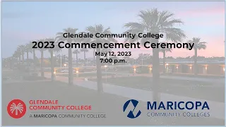 Glendale Community College 2023 Commencement Ceremony - Live Stream May 12, 2023