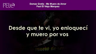 Damas Gratis - Me muero de amor (Letra) Feat El Viejo Marquez