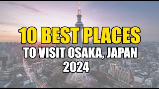 Top 10 Best Places To Visit In Osaka Japan 2024 | Osaka Japan Best Places To Visit