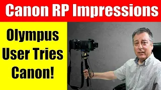 Canon RP: Final Thoughts and Review from an Olympus User ep.269