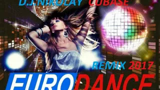 Eurodance Remix 2017 (D.J.Nikolay Cubase)
