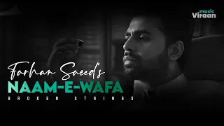 Naam-e-Wafa : Farhan Saeed's Broken Strings