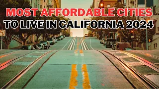 Top 10 Most Affordable Cities to Live in California 2024