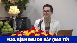 #120. BỆNH ĐAU DẠ DÀY (ĐAU BAO TỬ)