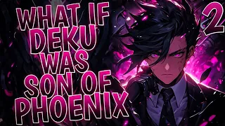 What If Deku Was Son Of Phoenix | Part 2