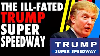 The Ill-Fated Trump Super Speedway