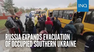 Russia expands evacuation of occupied southern Ukraine