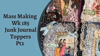 Mass Making Junk Journal Toppers Part 2 - Decorating  Your Toppers