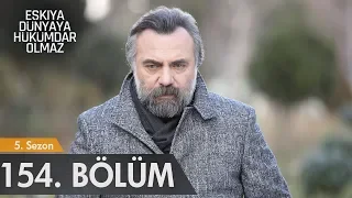 Eşkıya Dünyaya Hükümdar Olmaz 154. Bölüm