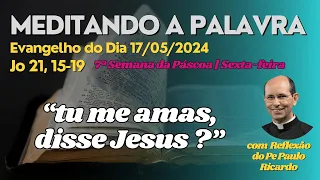 Evangelho do dia 17/05/2024 Jo 21,15-19 | Padre Paulo Ricardo #biblia