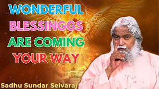 WONDERFUL BLESSINGGS ARE COMING YOUR WAY - Sadhu Sundar Selvaraj