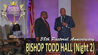 Bishop Todd Hall (Night 2) [38th PASTORAL ANNIVERSARY]