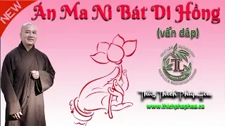 Ý Nghĩa Câu Thần Chú "Án Ma Ni Bát Di Hồng" (vấn đáp) - Thầy Thích Pháp Hòa