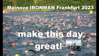 Mainova IRONMAN Frankfurt 2023 - make this day great!