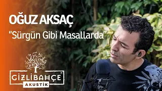 Oğuz Aksaç - Sürgün Gibi Masallarda (Akustik)