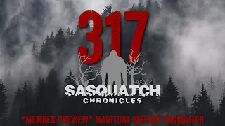 SC EP:317 Manitoba Bigfoot Encounter [Members] PREVIEW