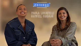 PAOLA LOCATELLI & NAWELL MADANI : INTERVIEW FRIENDS