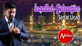 İnşallah Geleceğim - Sedat Uçan  | Sevilen İlahiler