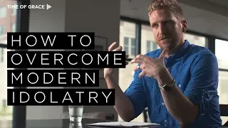 How to Overcome Modern Idolatry // James Hein // Time of Grace // Grace Talks