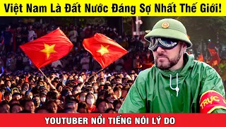 YOUTUBER NỔI TIẾNG THẾ GIỚI Nói Việt Nam Là Quốc Gia Đáng Sợ Nhất Thế Giới, Lý Do Là Gì?