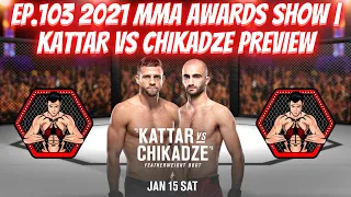 Ep.103 2021 MMA AWARDS SHOW | Kattar vs Chikadze PREVIEW SHOW!