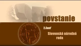 Povstanie - 2. časť Slovenská národná rade - Slovenské národné povstanie