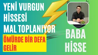 YENİ VURGUN HİSSESİ MAL TOPLANIYOR! ÖMÜRDE BİR DEFA GELİR BABA HİSSE