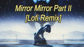 Mirror Mirror Part II [RWBY // LOFI REMIX]