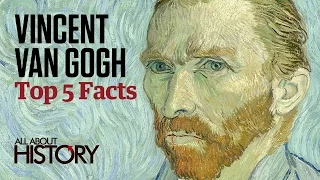 Vincent Van Gogh | Top 5 Facts