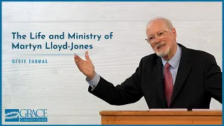 The Life and Ministry of Martyn Lloyd-Jones: Presented by Geoff Thomas