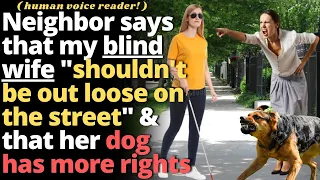 Neighbor Says That My Blind Wife "Shouldn't Be Allowed Outside" - Entitled People