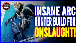 Destiny 2: INSANE Arc Hunter Build For ONSLAUGHT!