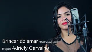 Brincar de Amar (Mastruz com Leite) Interpretação Adriely Carvalho