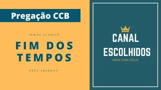 FIM DOS TEMPOS🔥- Pregação CCB (Irmão Alarico) Apocalipse 13.